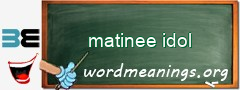 WordMeaning blackboard for matinee idol